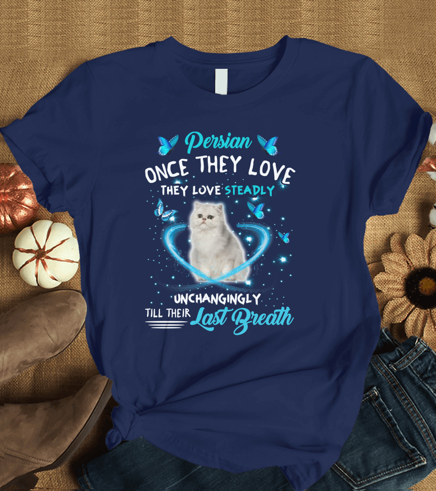 Persian Cat Once They Love Steadily Unchangingly Till Their Last Breath Butterflies Heart T-Shirt