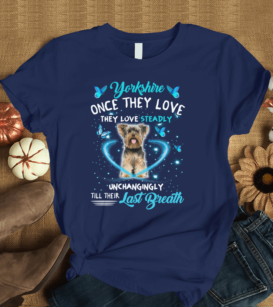 Yorkshire Once They Love Unchangingly Till Their Last Breath T-Shirt