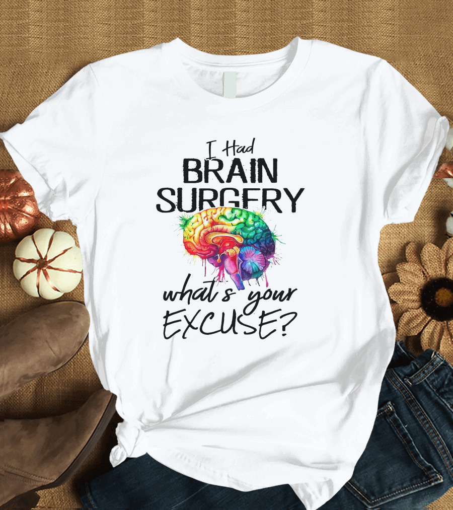 I Had Brain Surgery What's Your Excuse Colorful Brain T-Shirt