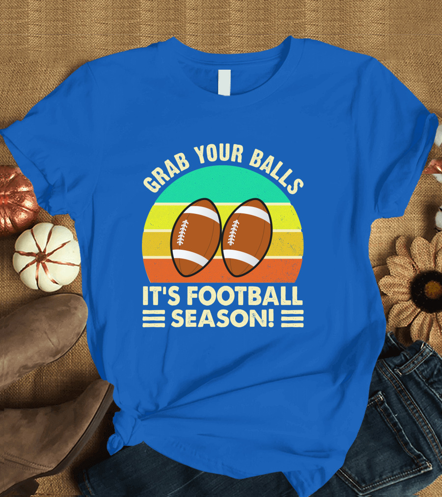 Grab Your Balls It's Football Season T-Shirt