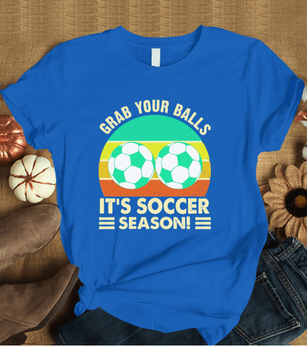 T-Shirt: Grab Your Balls It's Soccer Season Soccer Balls Retro Stripe T-Shirt Grab Your Balls It's Soccer Season Soccer Balls Retro Stripe T-Shirt