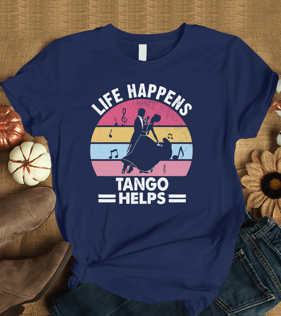 Life Happens Tango Helps Retro Music Dance T-Shirt
