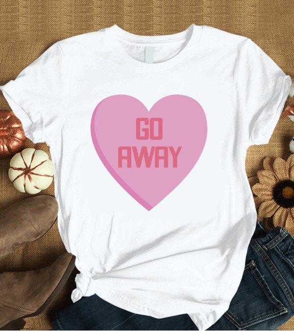 T-Shirt: Go Away Heart Pink T-Shirt Go Away Heart Pink T-Shirt