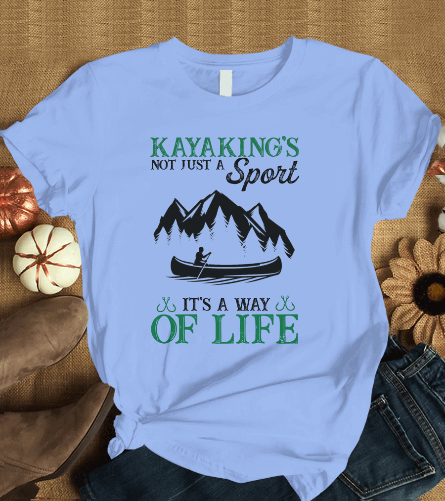 Kayaking's Not Just a Sport It's a Way of Life Mountain Adventure T-Shirt