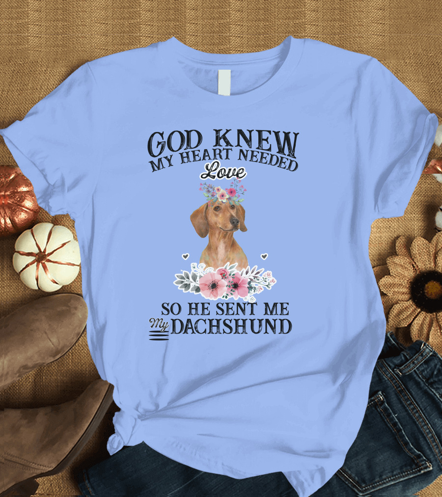 God Knew My Heart Needed Love So He Sent Me My Dachshund Floral Wreath T-Shirt