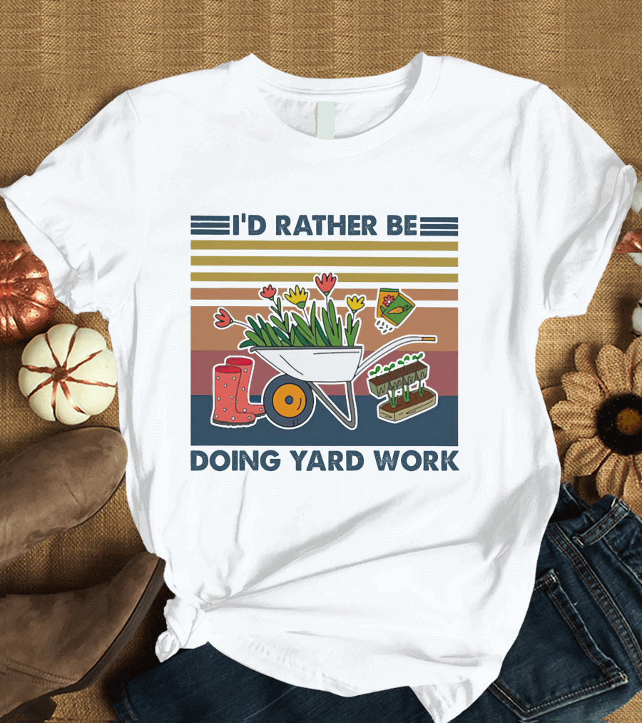 I'd Rather Be Doing Yard Work Wheelbarrow Flowers Gardening Tools T-Shirt