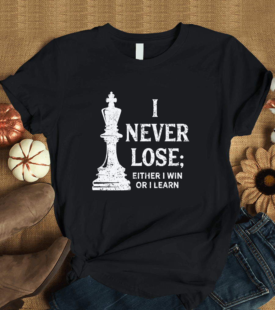 I Never Lose; I Either Win or Learn Chess King T-Shirt