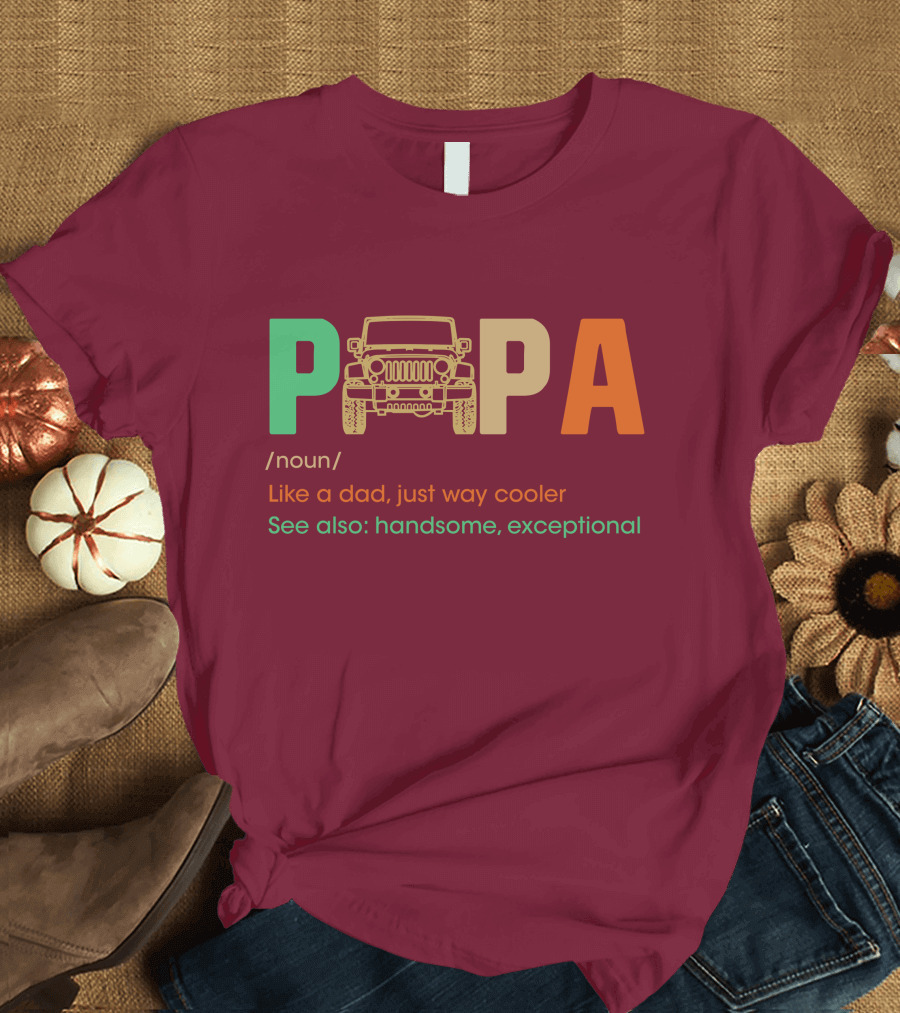 Papa Noun Like a Dad Just Way Cooler See Also Handsome Exceptional Jeep T-Shirt