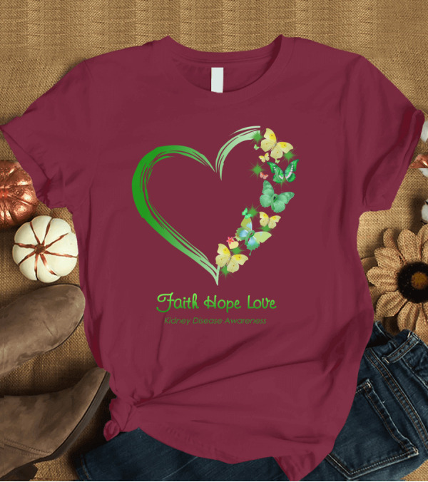 T-Shirt: Faith Hope Love Kidney Disease Awareness T-Shirt Faith Hope Love Kidney Disease Awareness T-Shirt