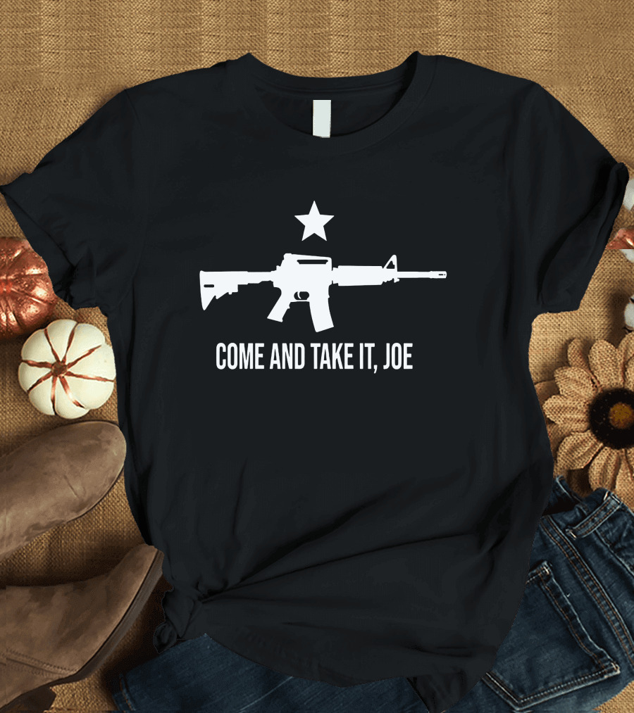 Come and Take It Joe AR 15 Gun Rights Supporter 2A Gun Lover T-Shirt