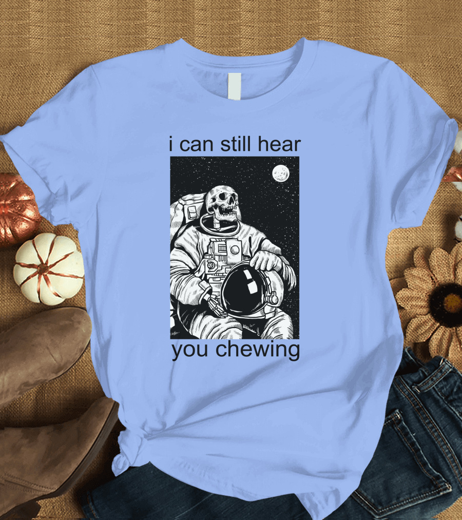 I Can Still Hear You Chewing Misophonia Astronaut Skull Galaxy T-Shirt
