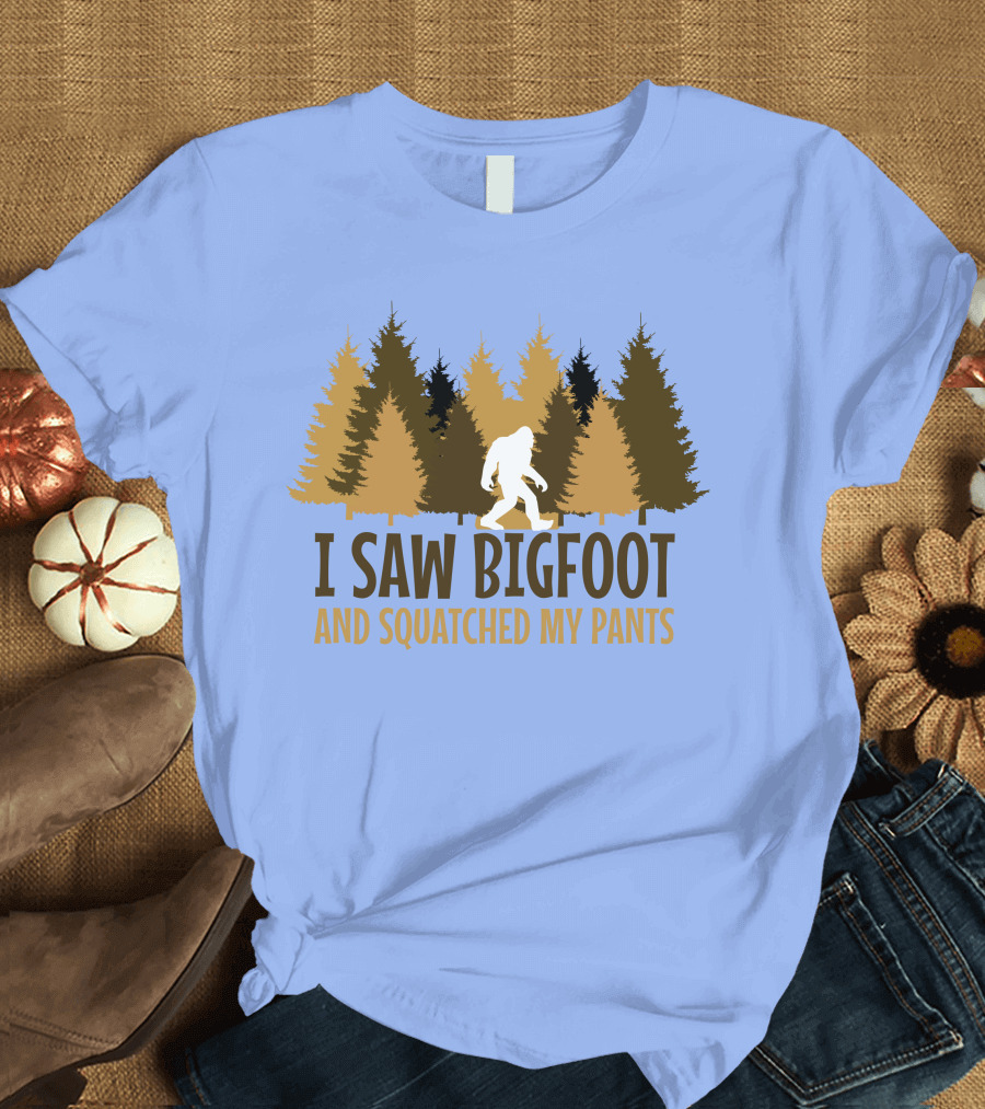 I Saw Bigfoot and Squatched My Pants T-Shirt