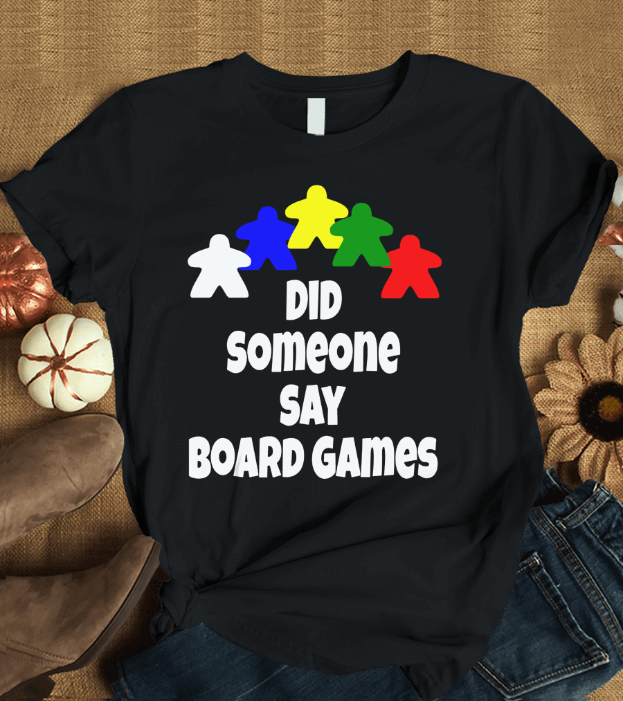 Did Someone Say Board Games Boardgame Lover Meeple Colors T-Shirt