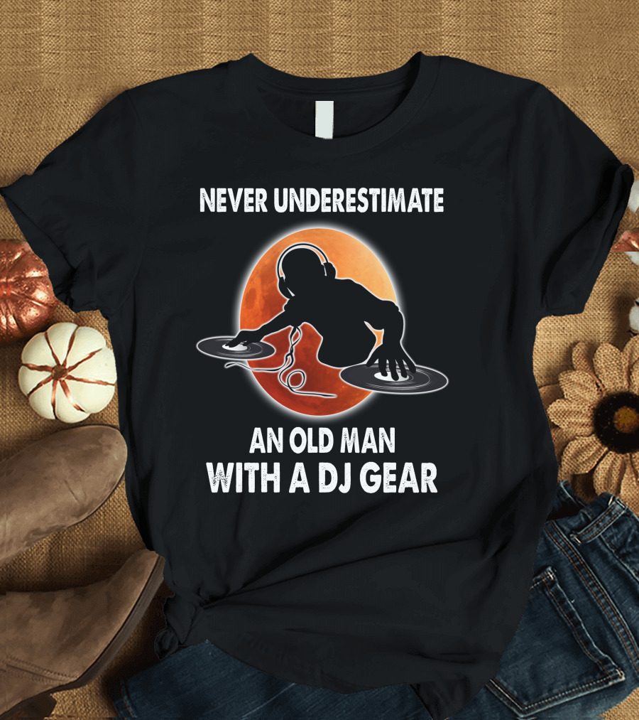 Never Underestimate an Old Man with a DJ Gear in Front of a Red Moon T-Shirt