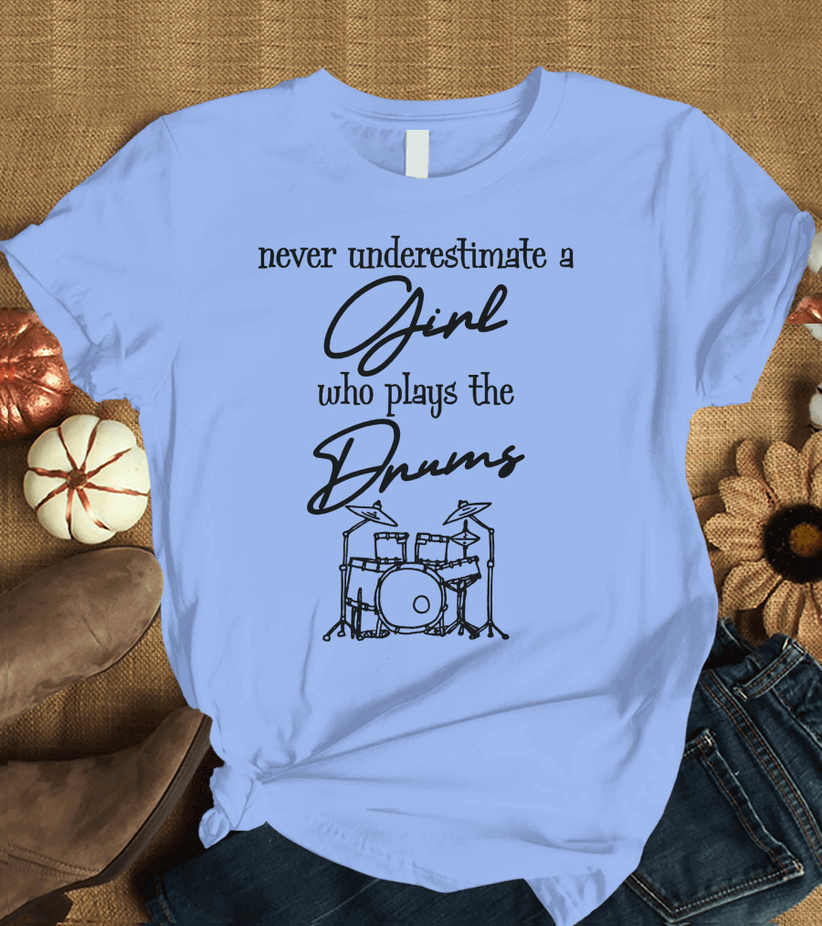 Never Underestimate a Girl Who Plays the Drums Girl Drummer T-Shirt