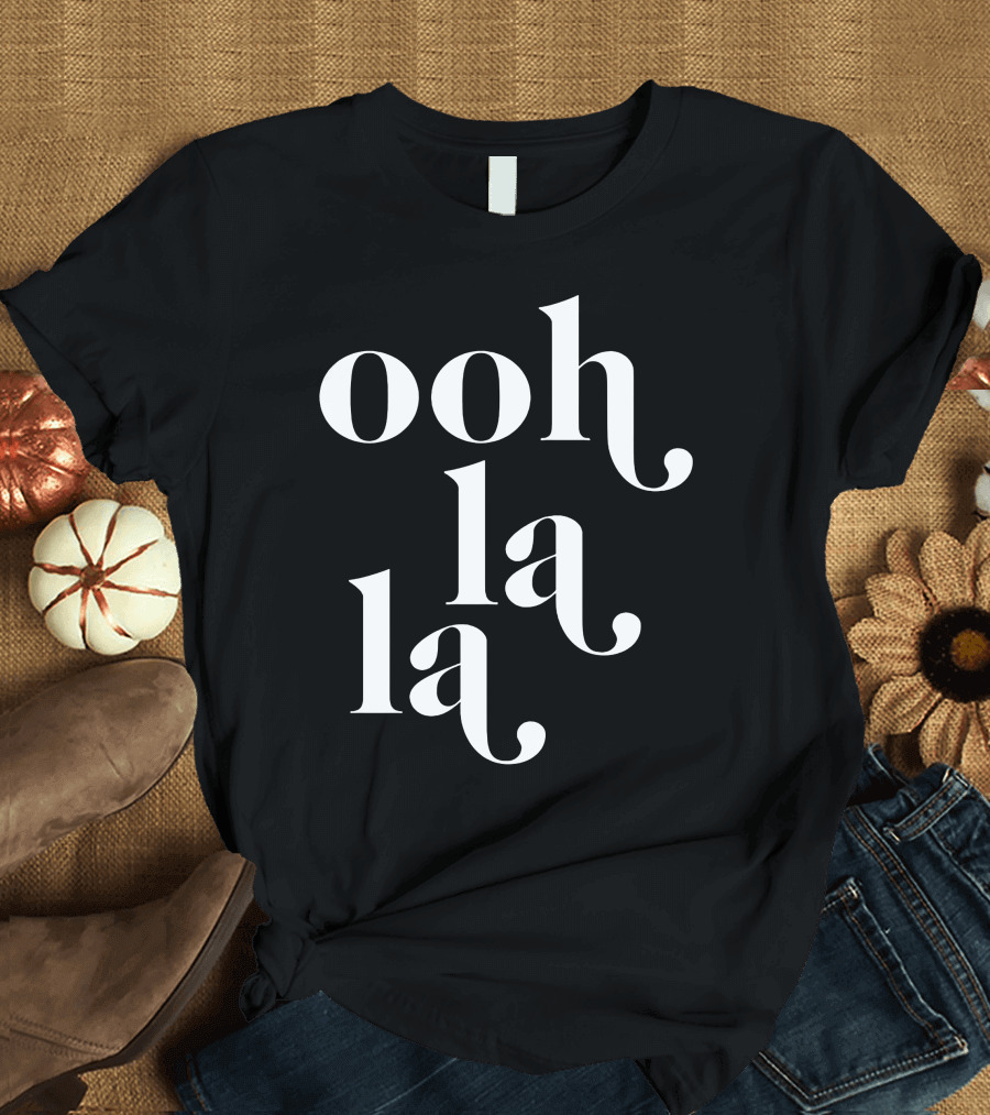 Ooh La La Elegant Typographic Expression T-Shirt