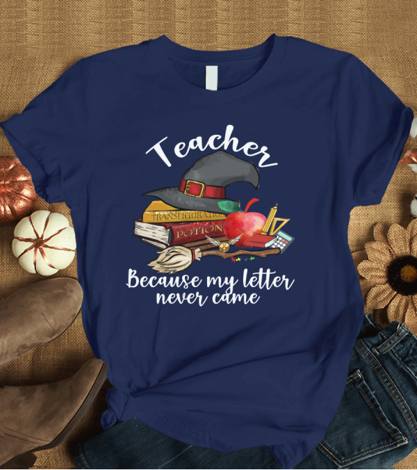 T-Shirt: Teacher Because My Letter Never Came Witch Hat Apple Books Potions Transfiguration T-Shirt Teacher Because My Letter Never Came Witch Hat Apple Books Potions Transfiguration T-Shirt