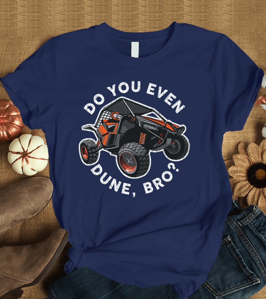 Do You Even Dune Bro Funny Dune Buggies Sand Beach Racing Car T-Shirt