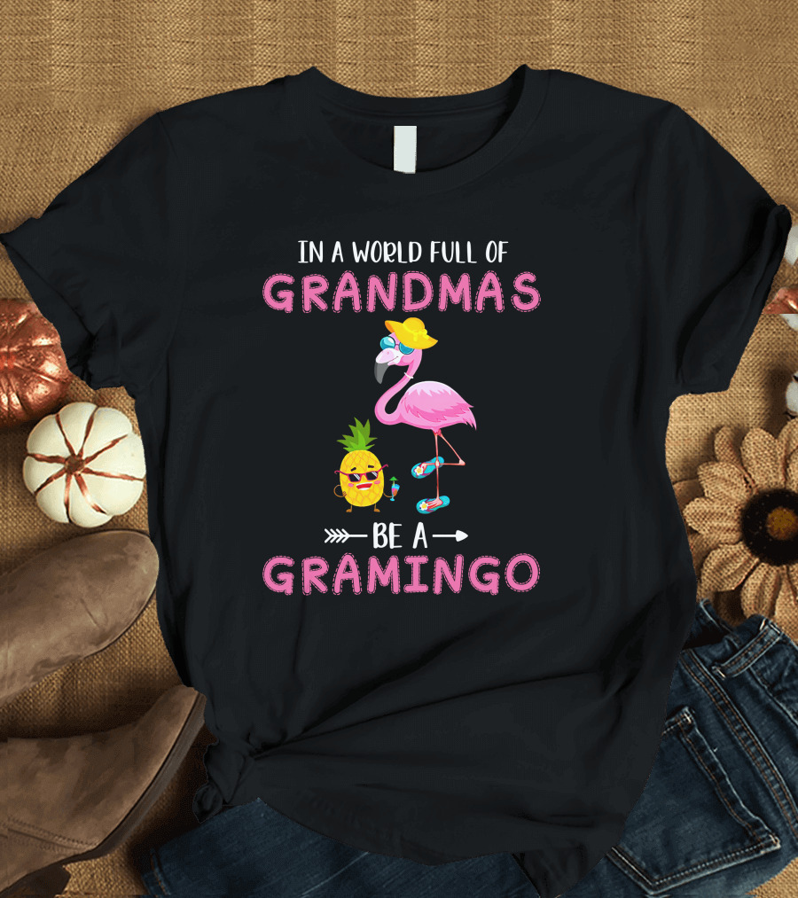 In A World Full Of Grandmas Be A Gramingo Pineapple Flamingo Fun T-Shirt