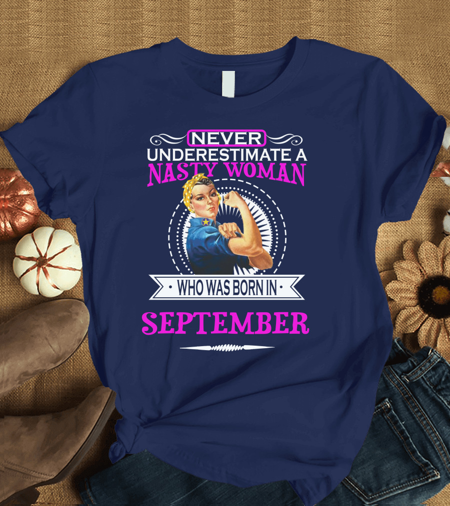 Never Underestimate a Nasty Woman Who Was Born in September T-Shirt