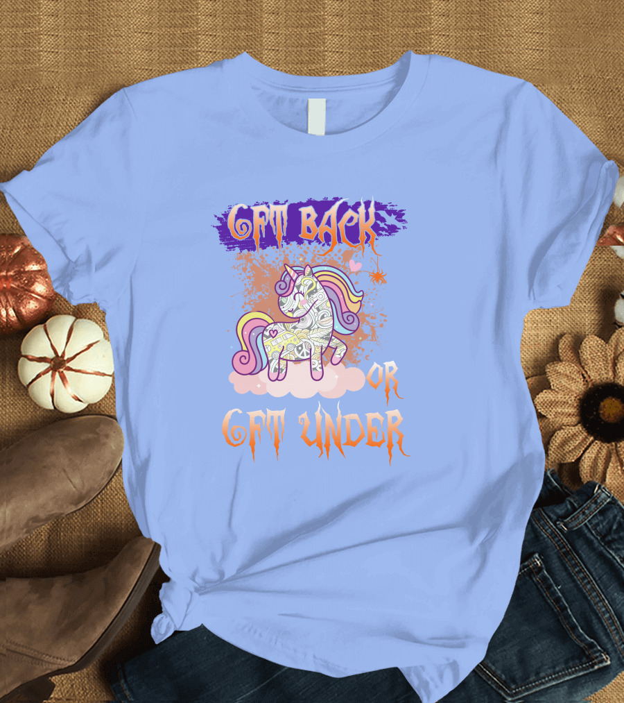 GET BACK OR GET UNDER UICORN T-Shirt