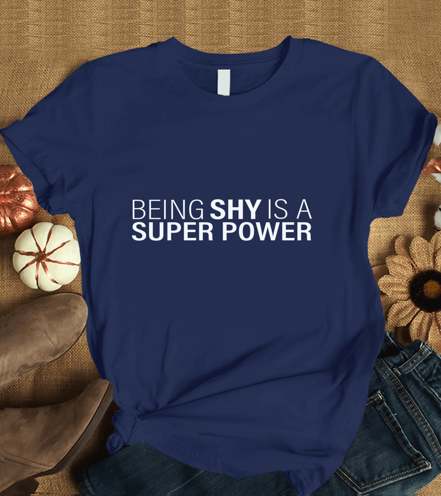 Being Shy Is A Super Power - Empowering Introverts and Quiet Strength T-Shirt