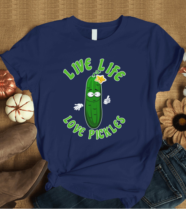 T-Shirt: Live Life Love Pickles Funny Pickle Lovers T-Shirt Live Life Love Pickles Funny Pickle Lovers T-Shirt