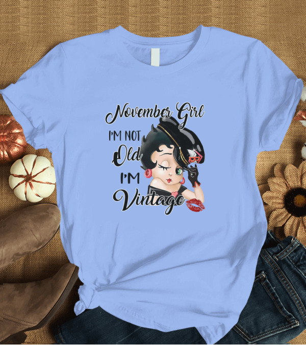 T-Shirt: November Girl I'm Not Old I'm Vintage T-Shirt November Girl I'm Not Old I'm Vintage T-Shirt