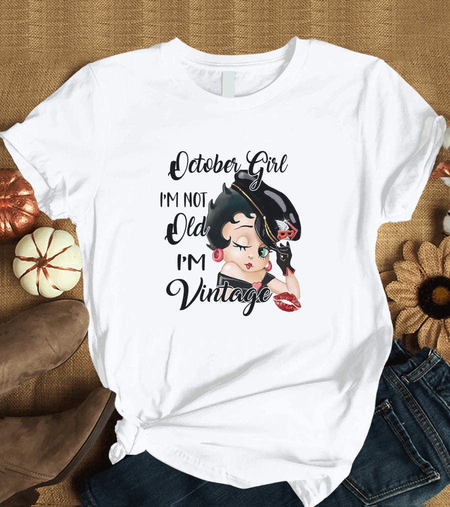 October Girl I'm Not Old I'm Vintage T-Shirt
