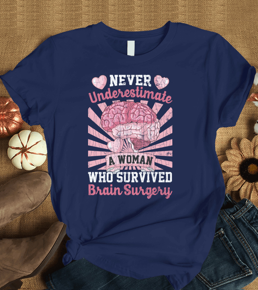 Never Underestimate a Woman Who Survived Brain Surgery T-Shirt