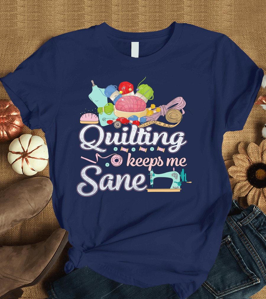 Quilting Keeps Me Sane Sewing Machine and Yarn Imagery with Supplies T-Shirt
