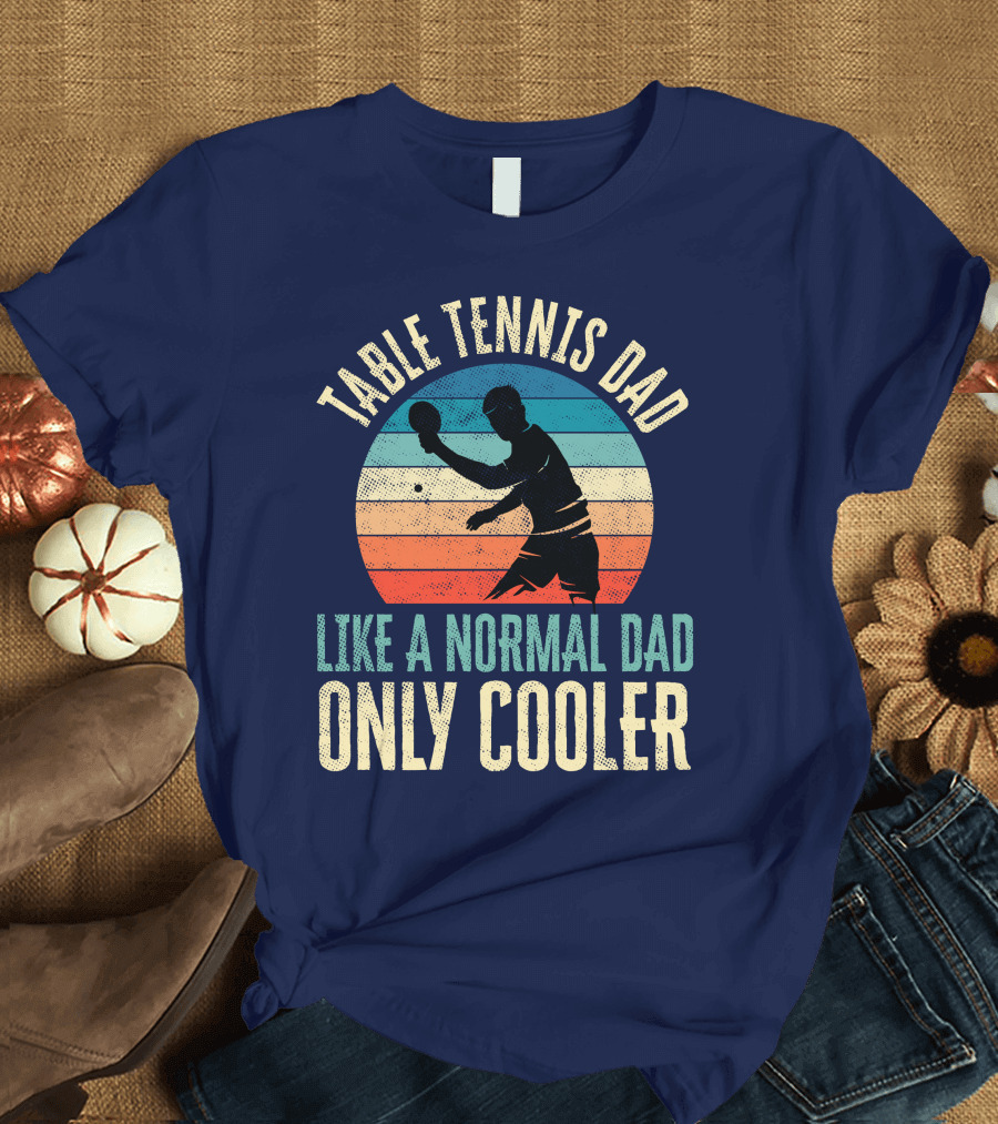 Table Tennis Dad Like a Normal Dad Only Cooler T-Shirt
