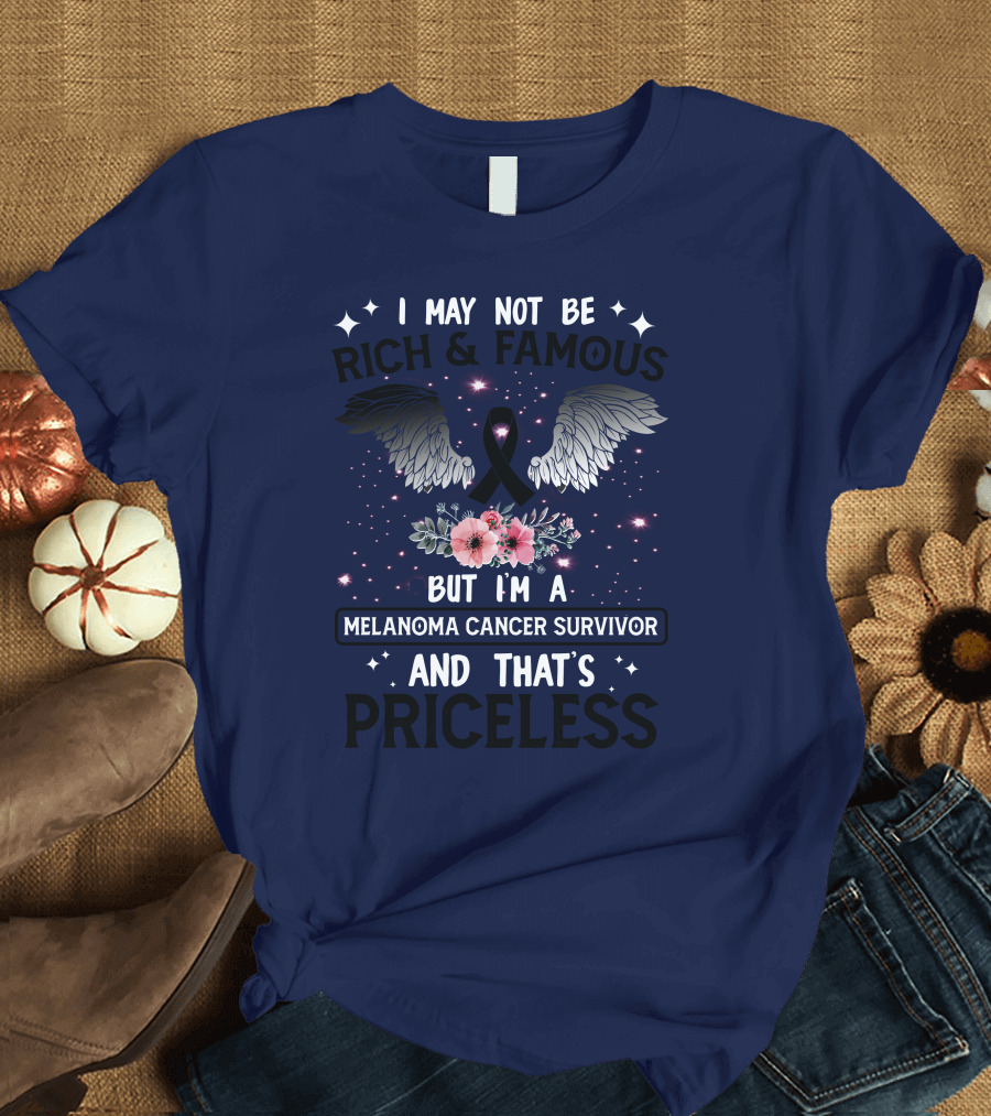 I May Not Be Rich and Famous But I'm a Melanoma Cancer Survivor and That's Priceless with Wings and Ribbon Flowers T-Shirt
