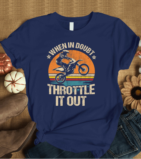 T-Shirt: When in Doubt Throttle it Out Moto Bike Retro Sunset Rider T-Shirt When in Doubt Throttle it Out Moto Bike Retro Sunset Rider T-Shirt