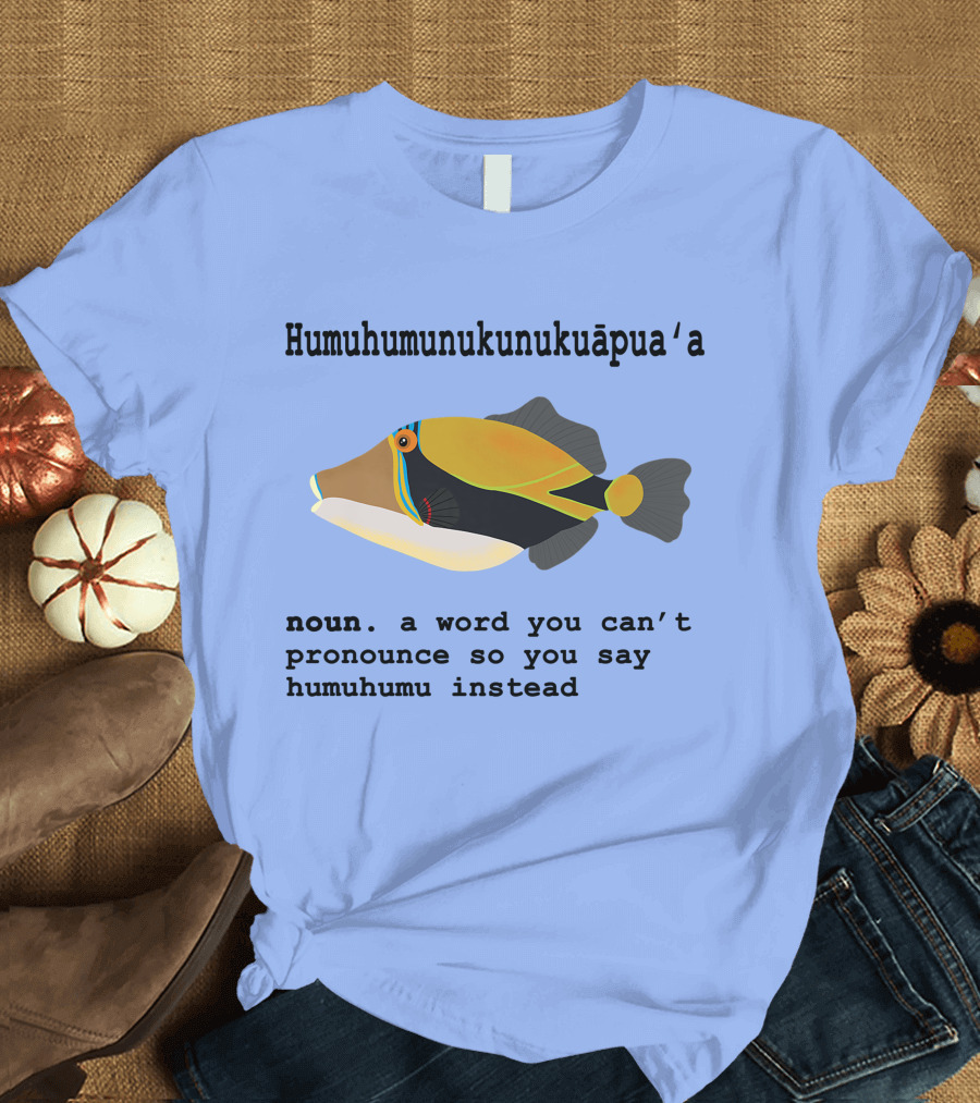 Humuhumunukunukuapua'a Noun Word You Can't Pronounce Humuhumu Instead T-Shirt