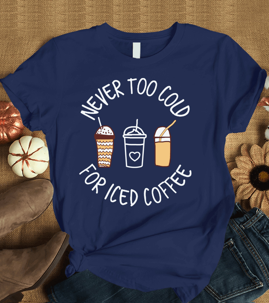 Never Too Cold For Iced Coffee Trio Drinks T-Shirt