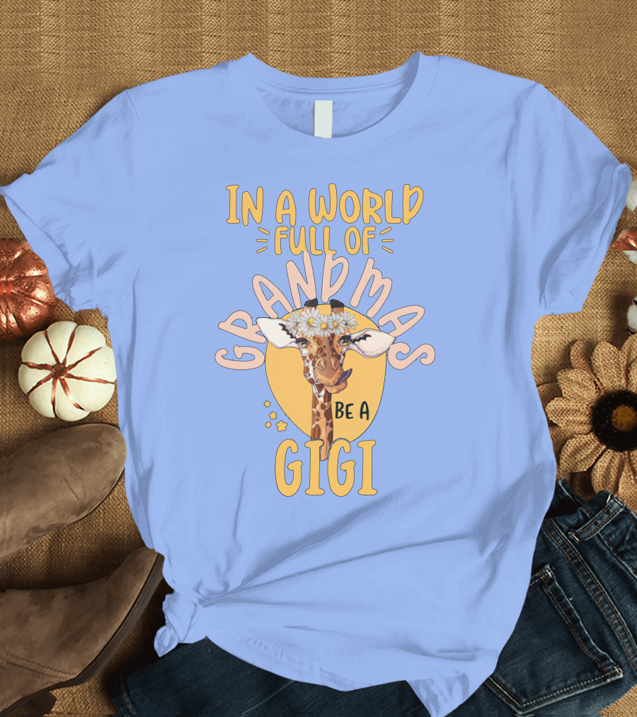 In A World Full Of Grandmas Be A Gigi Giraffe With Flower Crown T-Shirt