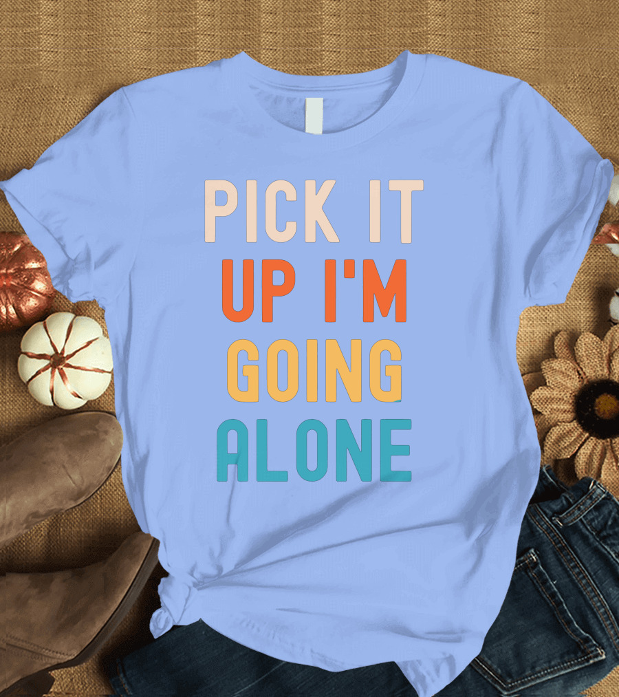 Pick It Up I'm Going Alone Funny Euchre Player T-Shirt
