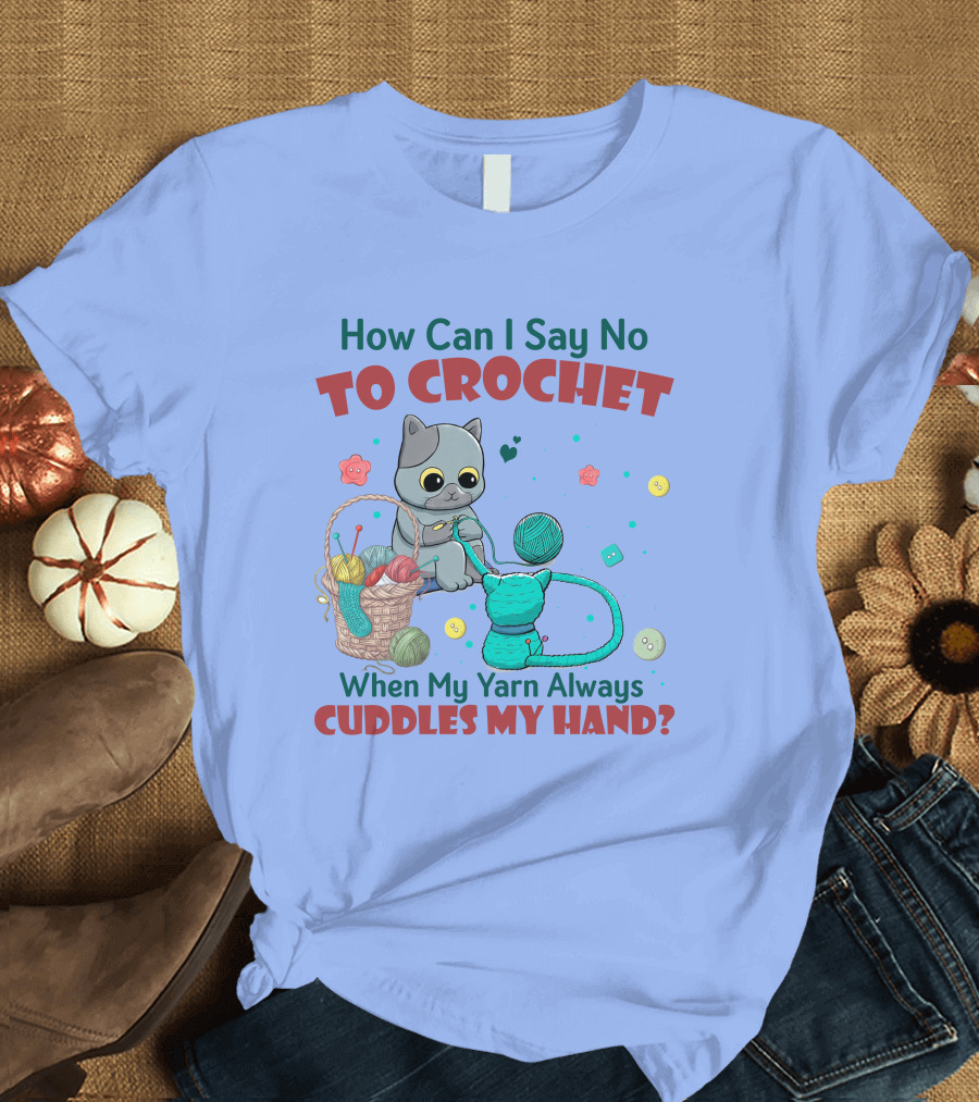 How Can I Say No to Crochet When My Yarn Always Cuddles My Hand Cat Basket T-Shirt