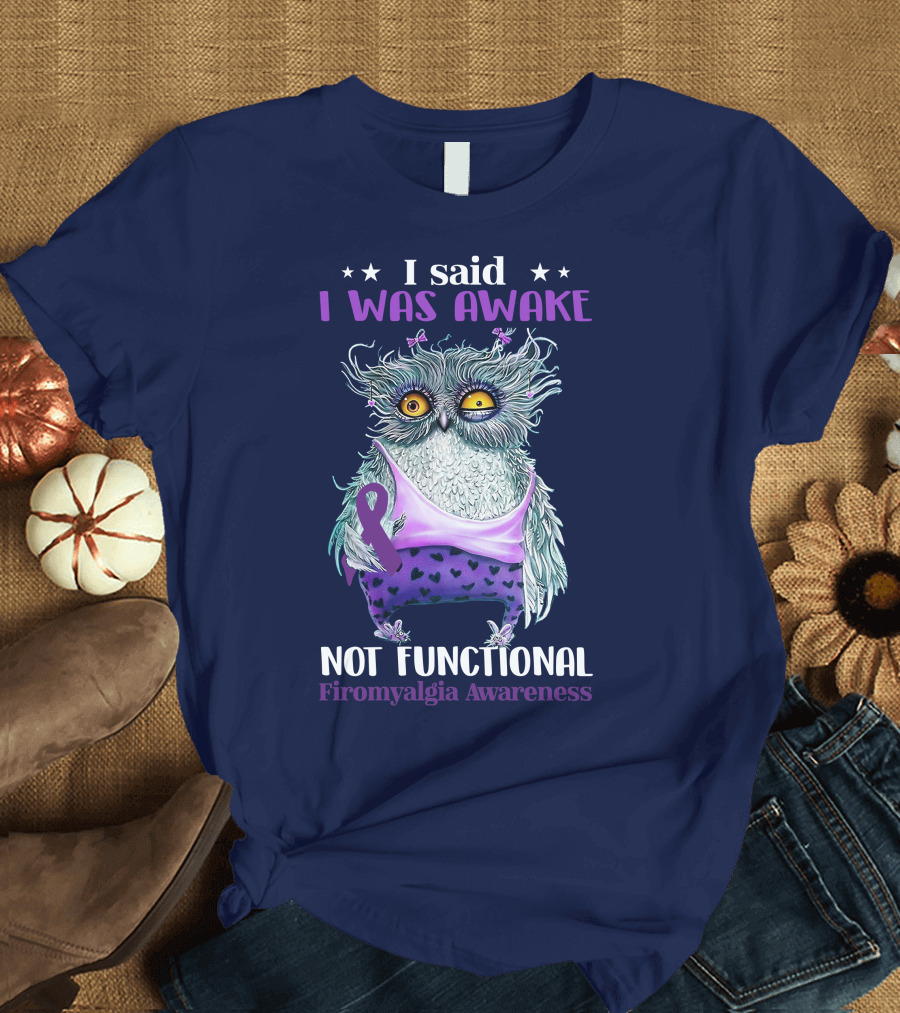 I Said I Was Awake Not Functional Fibromyalgia Awareness Owl with Purple Ribbon and Sleepy Look T-Shirt