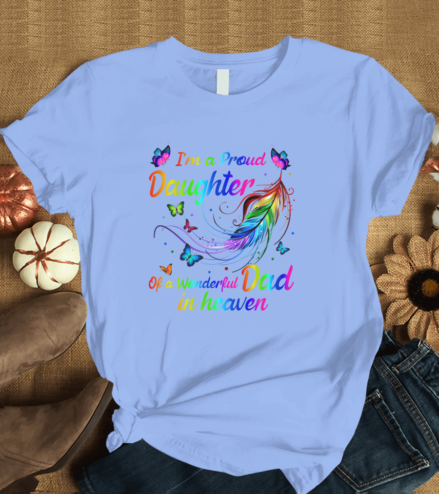 I'm a Proud Daughter of a Wonderful Dad in Heaven Butterfly Feather Rainbow T-Shirt