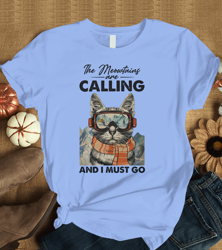 The Meowtains Are Calling And I Must Go Cat in Goggles and Scarf T-Shirt