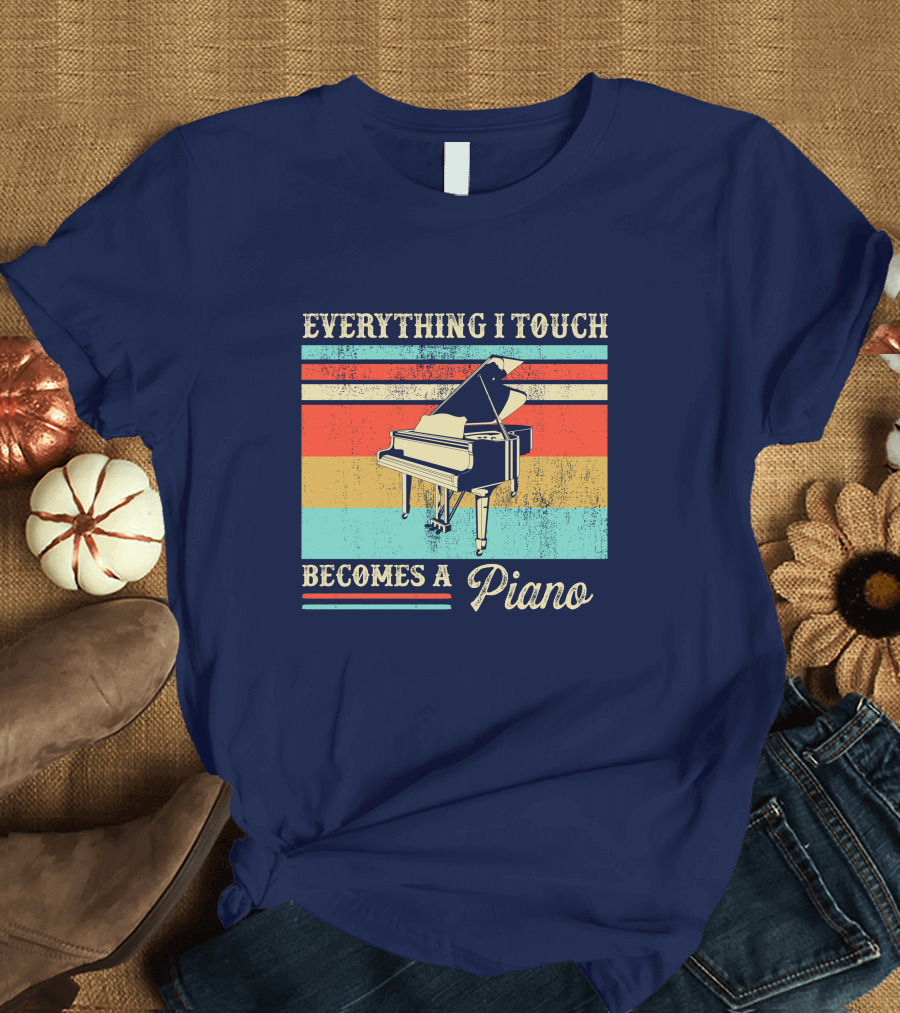 Everything I Touch Becomes a Piano Retro Piano T-Shirt