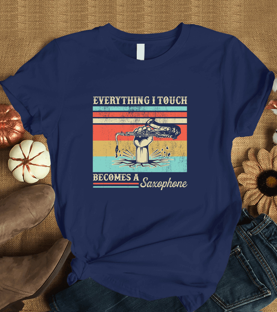 Everything I Touch Becomes a Saxophone RD Vintage Retro Style Vibrant Colors T-Shirt