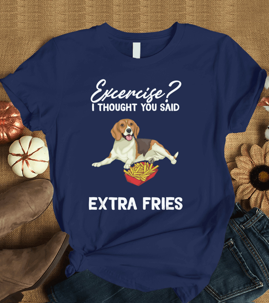 Exercise? I Thought You Said Extra Fries Dog with French Fries T-Shirt