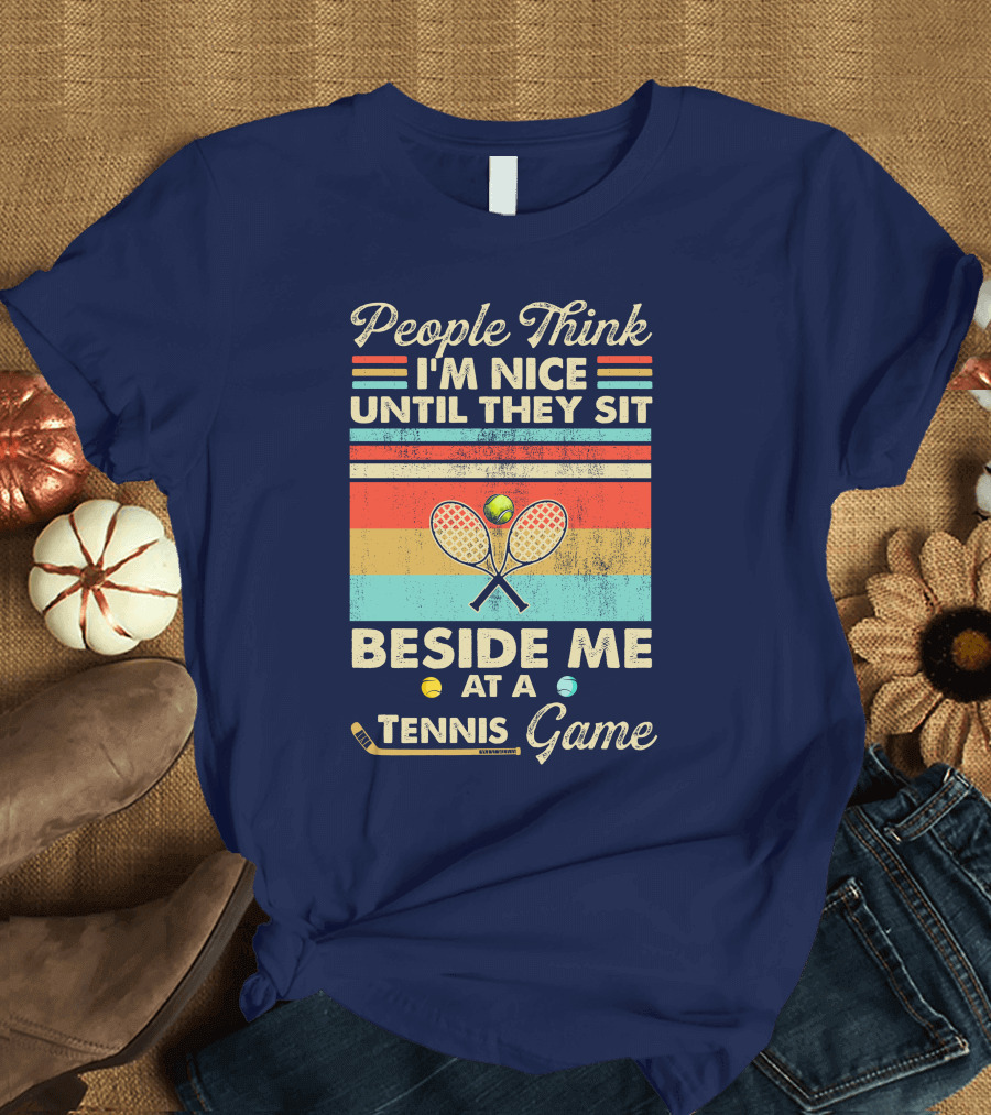 People Think I'm Nice Until They Sit Beside Me at a Tennis Game Vintage Style Retro Racket T-Shirt