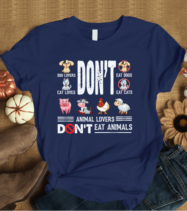 T-Shirt: Dog Lovers Don't Eat Dogs Cat Lovers Don't Eat Cats Animal Lovers Don't Eat Animals T-Shirt Dog Lovers Don't Eat Dogs Cat Lovers Don't Eat Cats Animal Lovers Don't Eat Animals T-Shirt