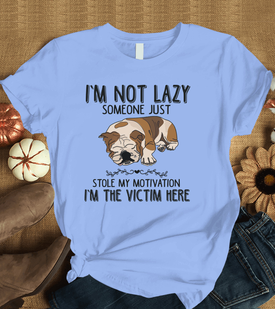 I'm Not Lazy Someone Just Stole My Motivation I'm the Victim Here Sleeping Bulldog T-Shirt