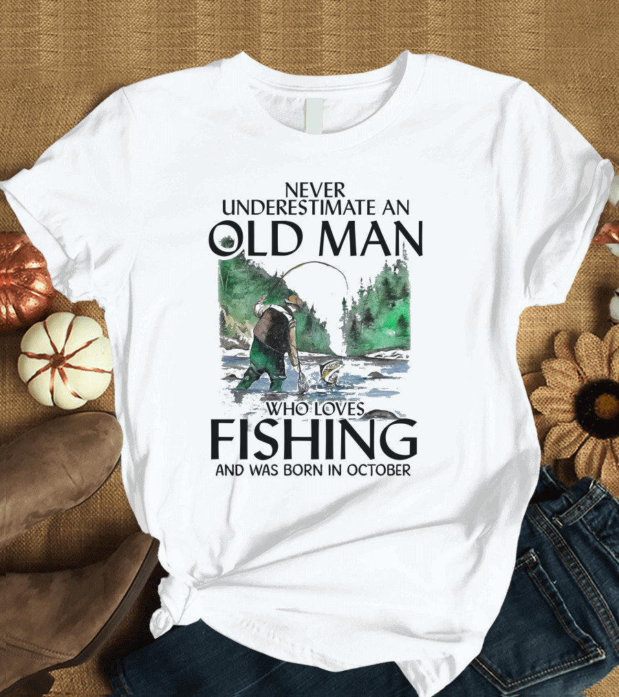 Never Underestimate an Old Man Who Loves Fishing and Was Born in October with Watercolor Nature Scene T-Shirt