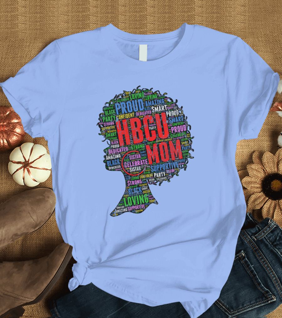 HBCU Mom Proud Dedicated Afro Celebrate Smart Loving Supportive Confident Sistah T-Shirt